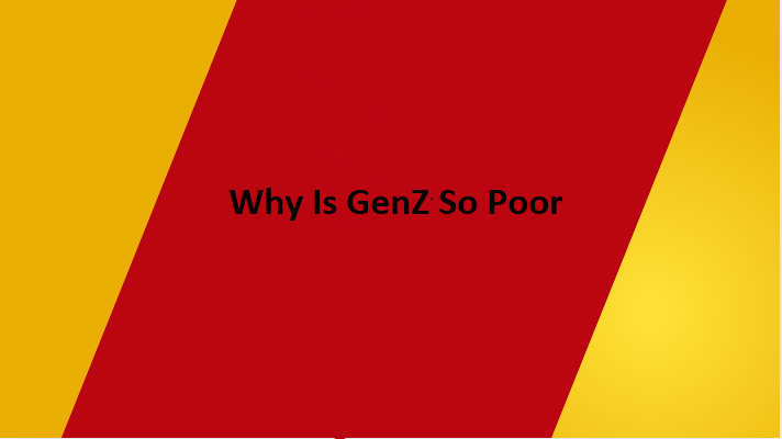 Why Is GenZ So Poor
